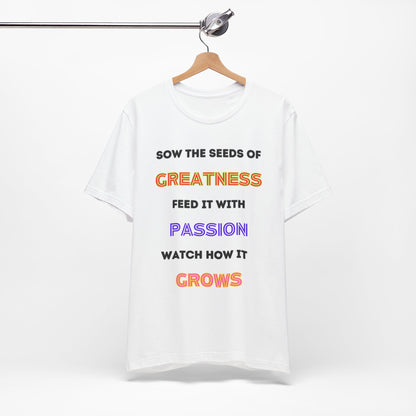 Sow the seeds of greatness  Tee
