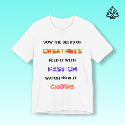 Sow the seeds of greatness  Tee