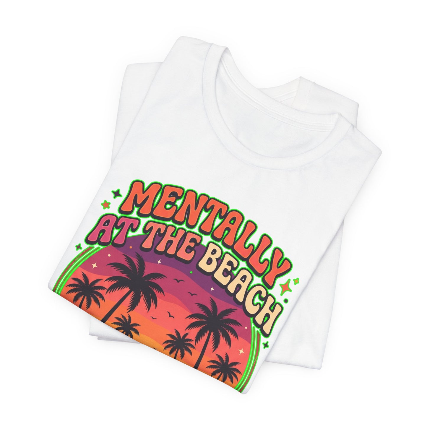 Mentally At The Beach Physically Not