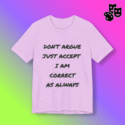 'Don't Argue, Just Accept I Am Correct'