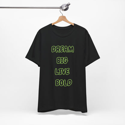 Dream Big Live Bold Tee