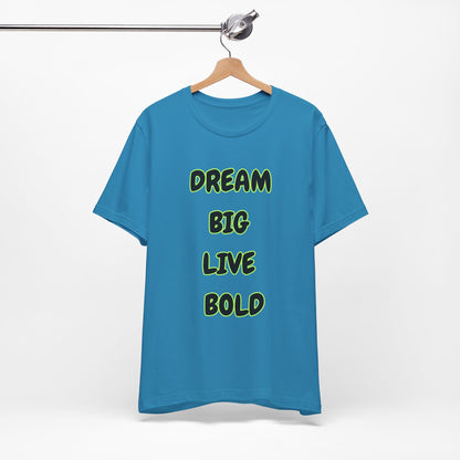 Dream Big Live Bold Tee