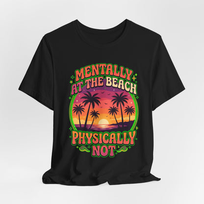 Mentally At The Beach Physically Not