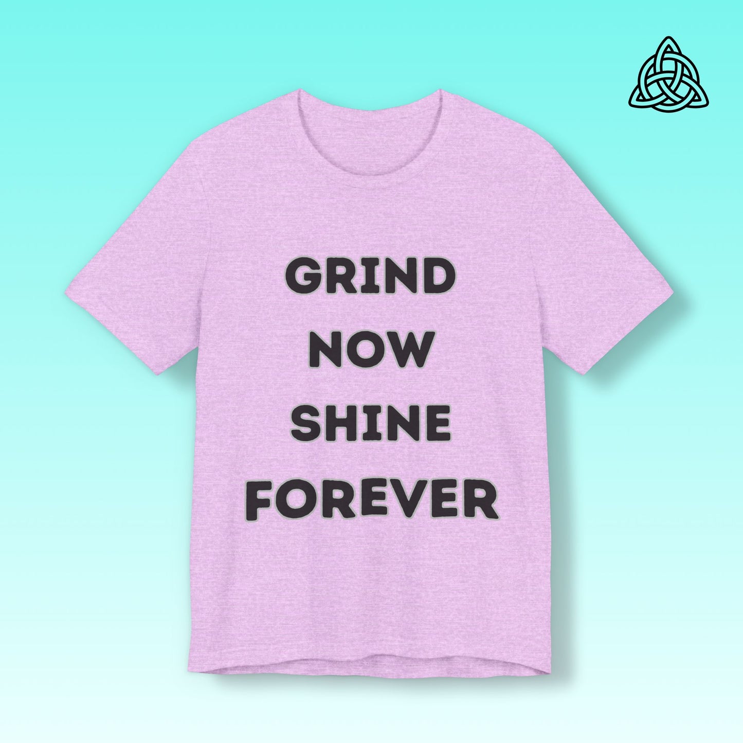 Grind Now Shine Forever Tee