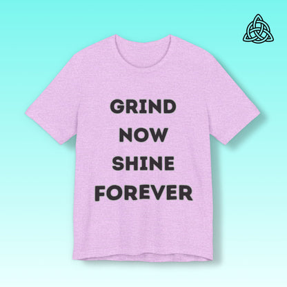 Grind Now Shine Forever Tee