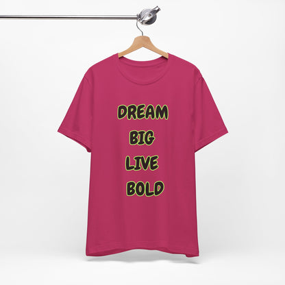 Dream Big Live Bold Tee