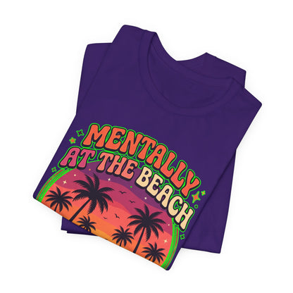 Mentally At The Beach Physically Not