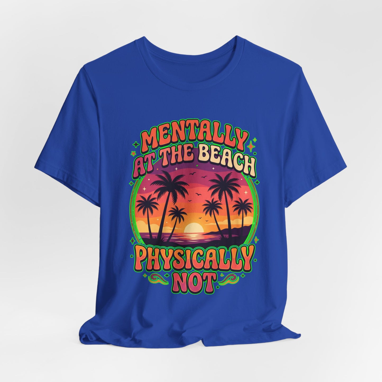 Mentally At The Beach Physically Not