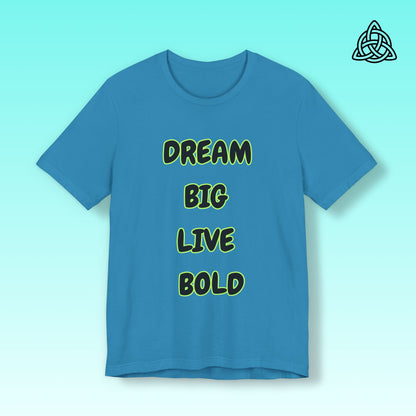 Dream Big Live Bold Tee