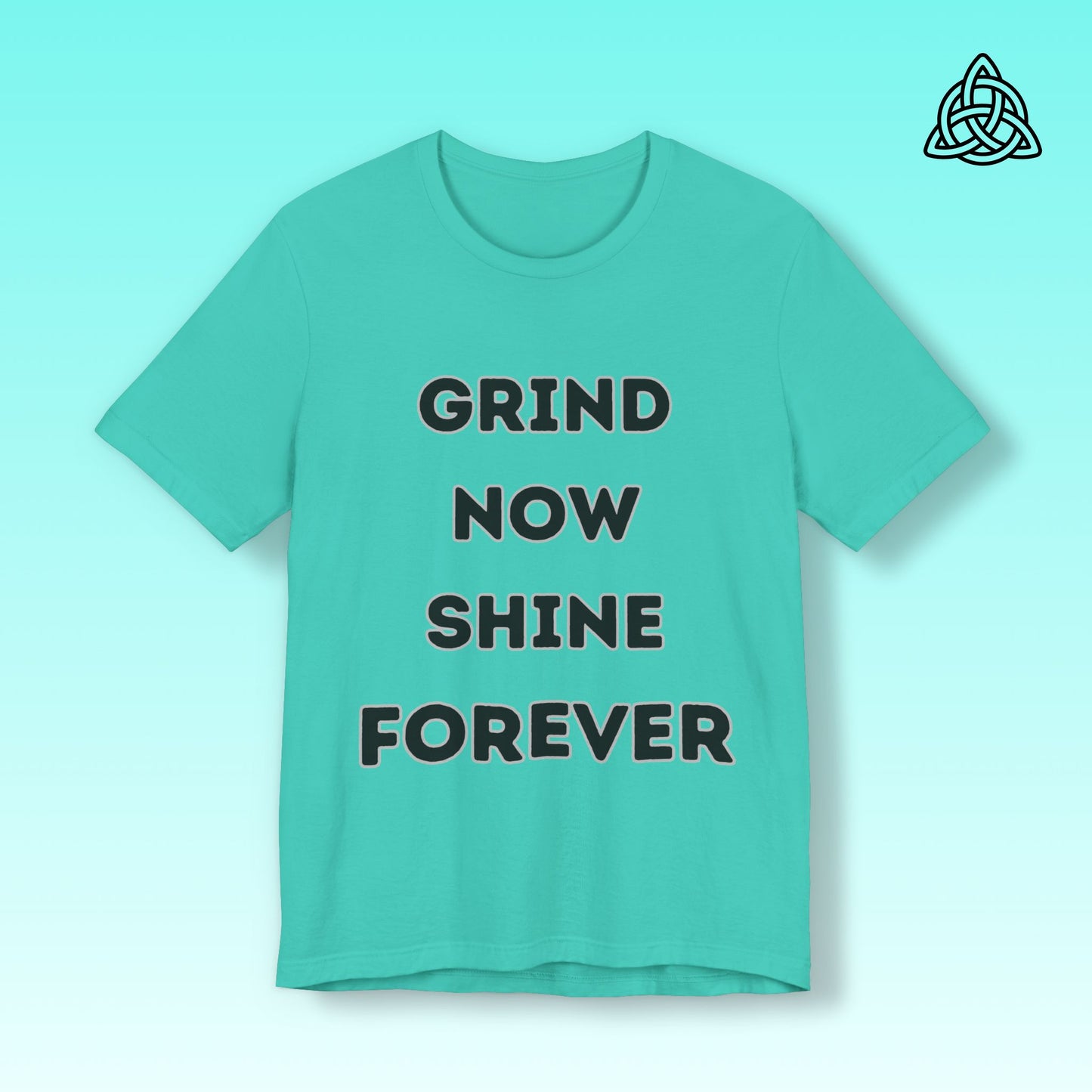 Grind Now Shine Forever Tee