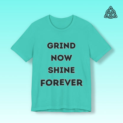 Grind Now Shine Forever Tee