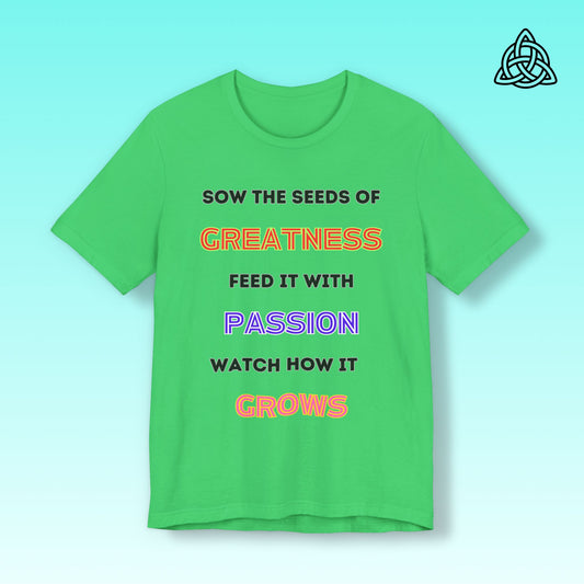 Sow the seeds of greatness  Tee