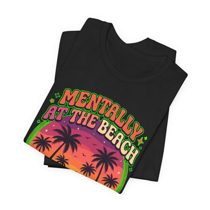 Mentally At The Beach Physically Not