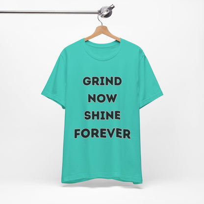 Grind Now Shine Forever Tee