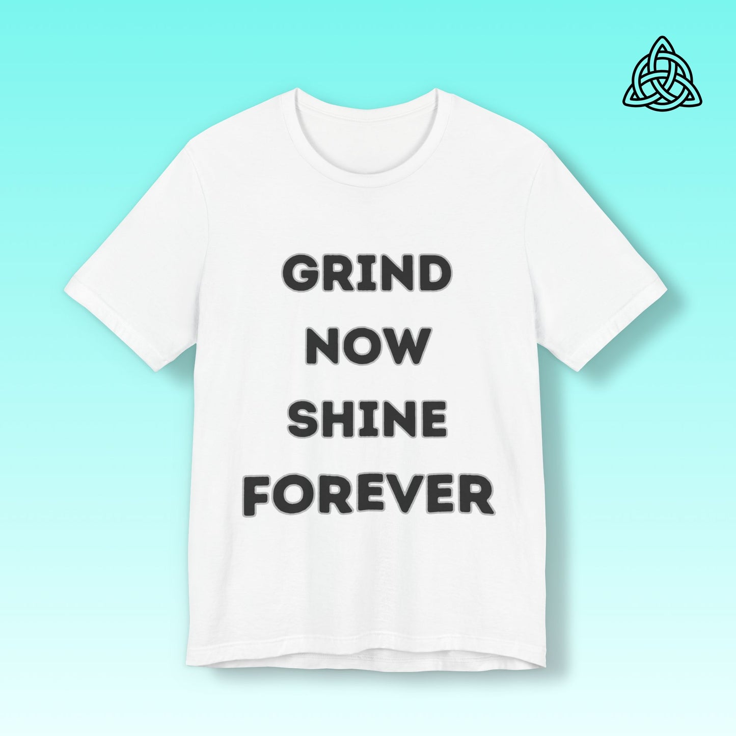 Grind Now Shine Forever Tee