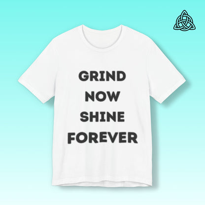 Grind Now Shine Forever Tee