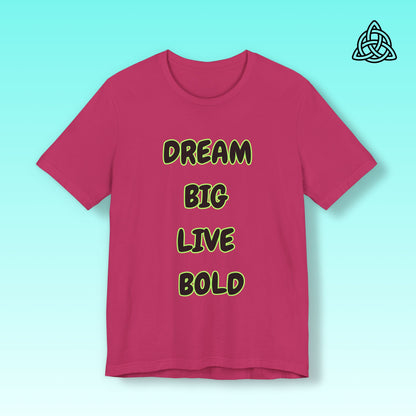 Dream Big Live Bold Tee