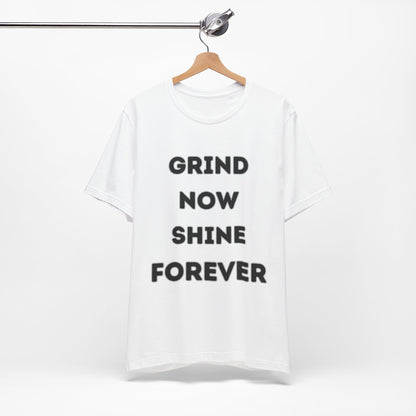 Grind Now Shine Forever Tee