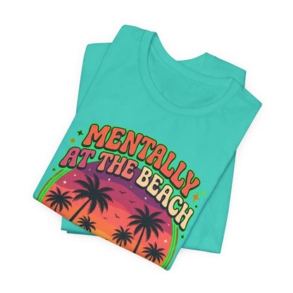 Mentally At The Beach Physically Not