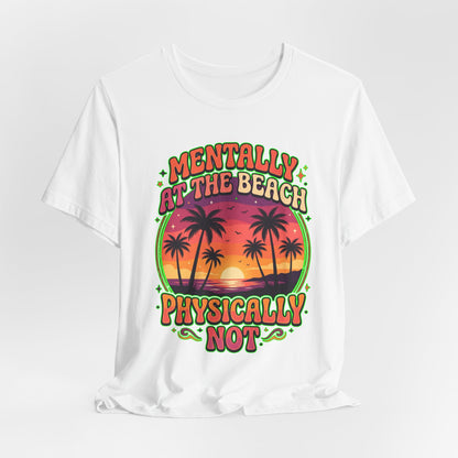 Mentally At The Beach Physically Not
