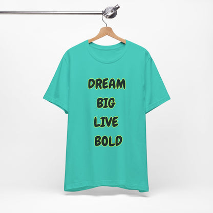 Dream Big Live Bold Tee