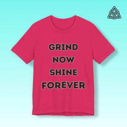 Grind Now Shine Forever Tee