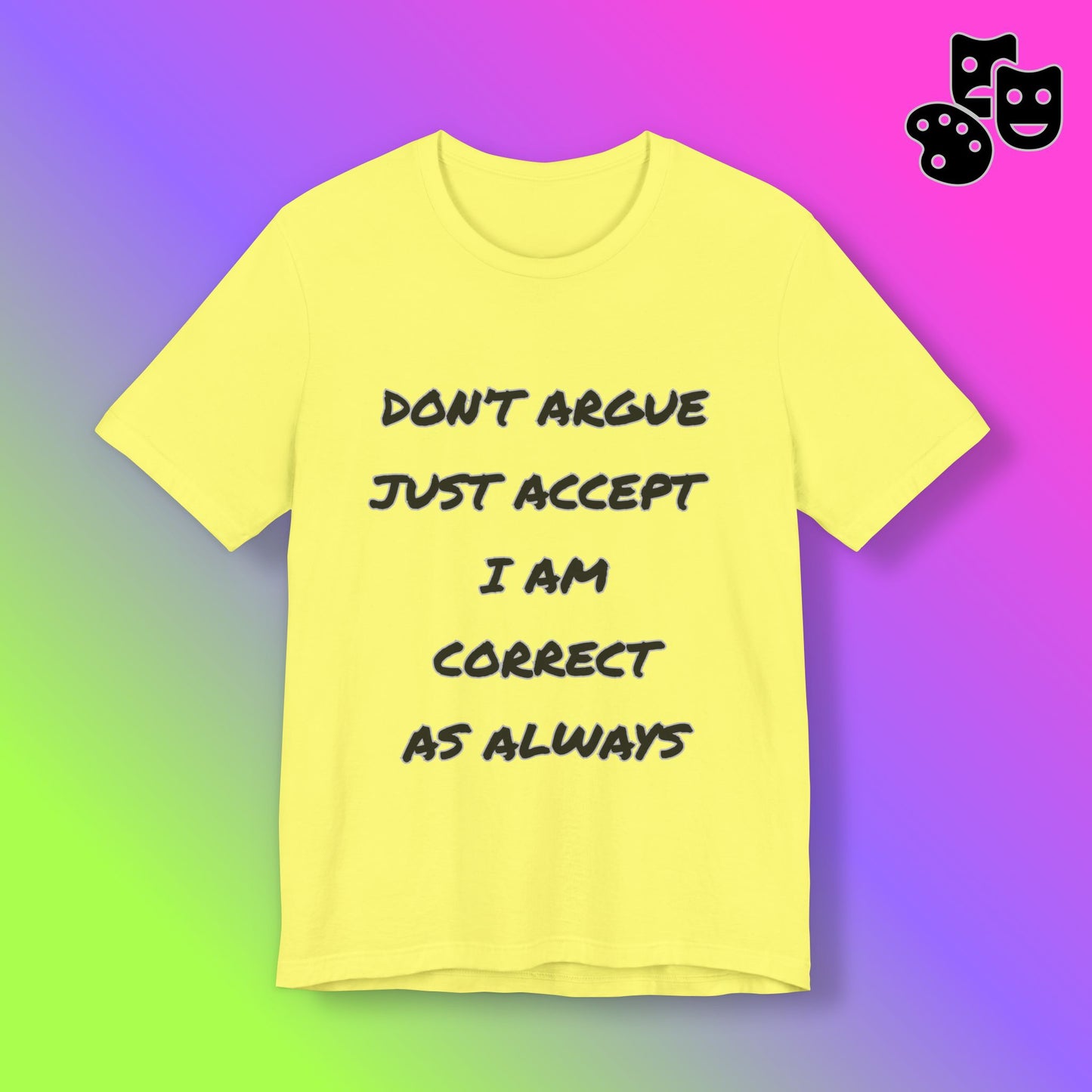 'Don't Argue, Just Accept I Am Correct'