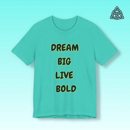 Dream Big Live Bold Tee