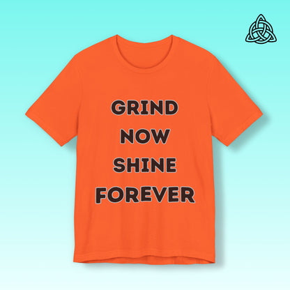 Grind Now Shine Forever Tee