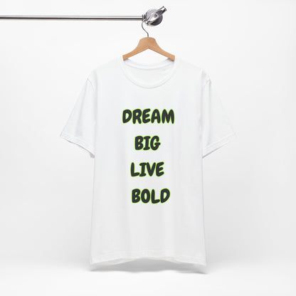 Dream Big Live Bold Tee