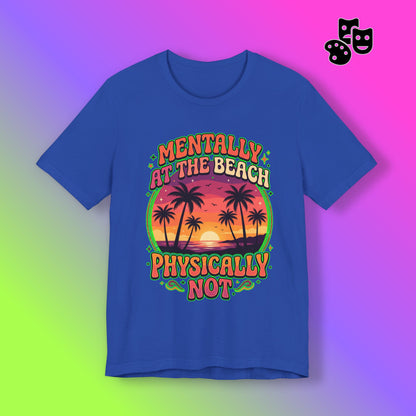 Mentally At The Beach Physically Not