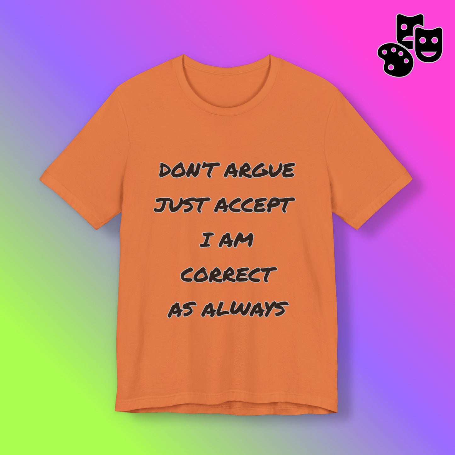 'Don't Argue, Just Accept I Am Correct'