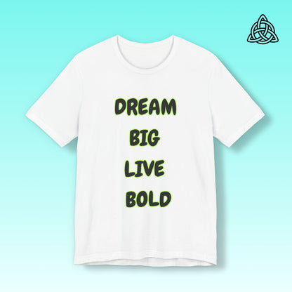 Dream Big Live Bold Tee