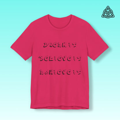 Dream It Believe It Achieve It