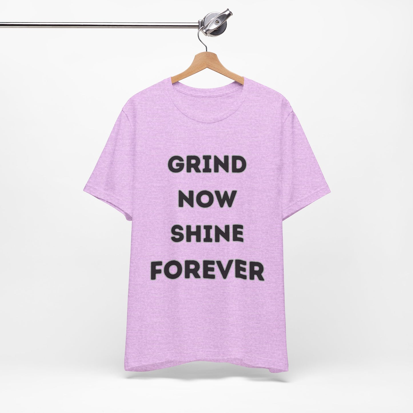 Grind Now Shine Forever Tee