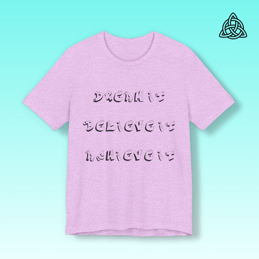 Dream It Believe It Achieve It