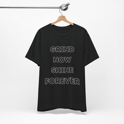 Grind Now Shine Forever Tee