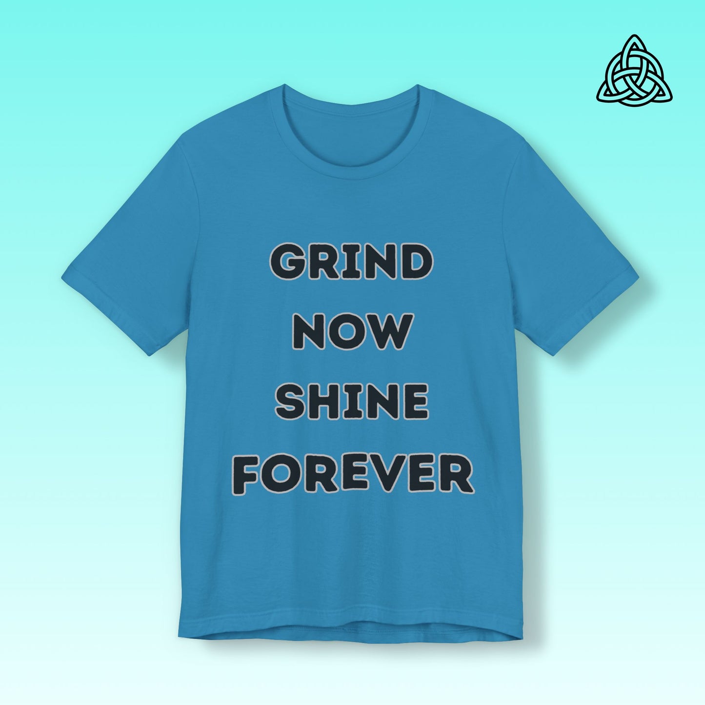 Grind Now Shine Forever Tee
