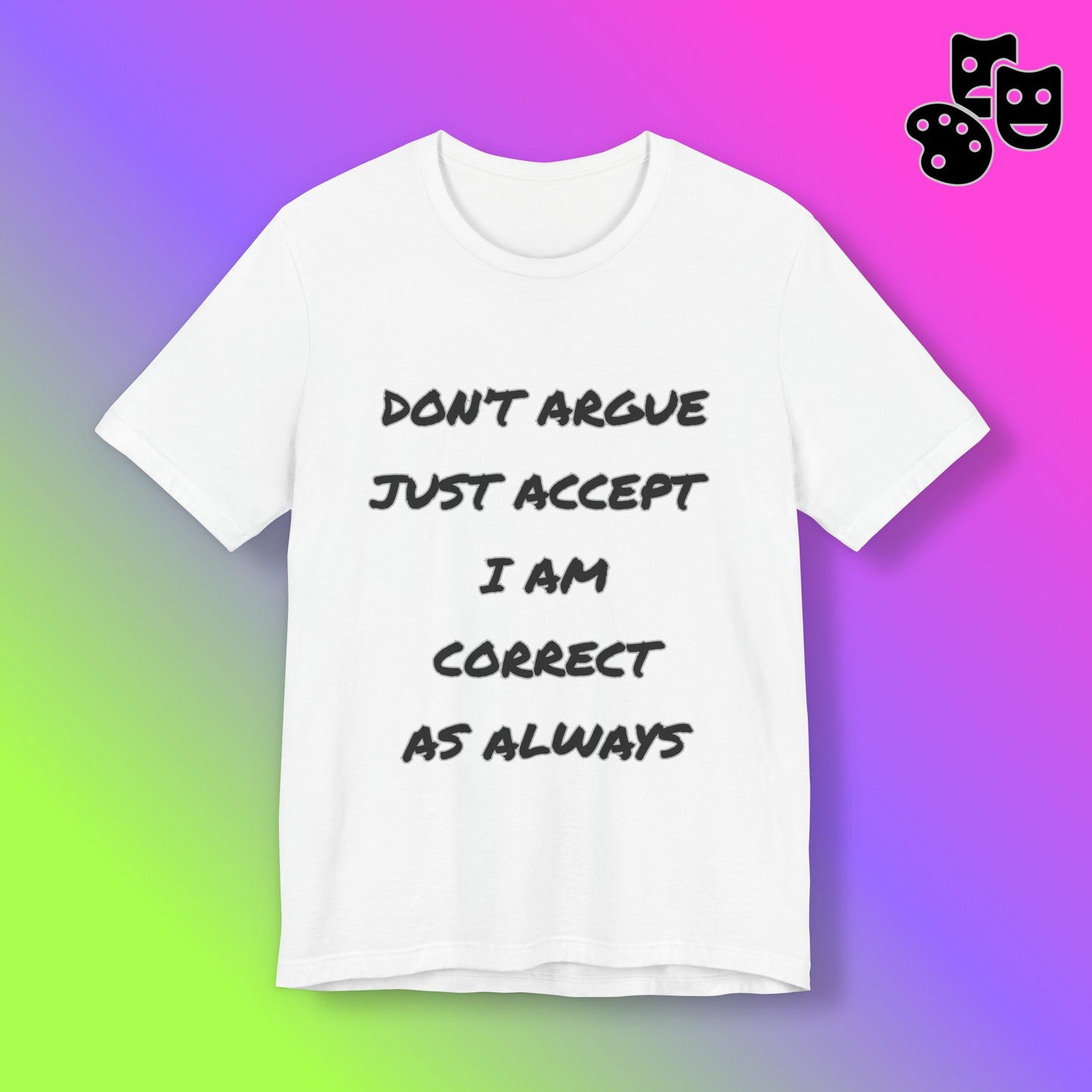 'Don't Argue, Just Accept I Am Correct'