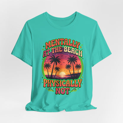 Mentally At The Beach Physically Not