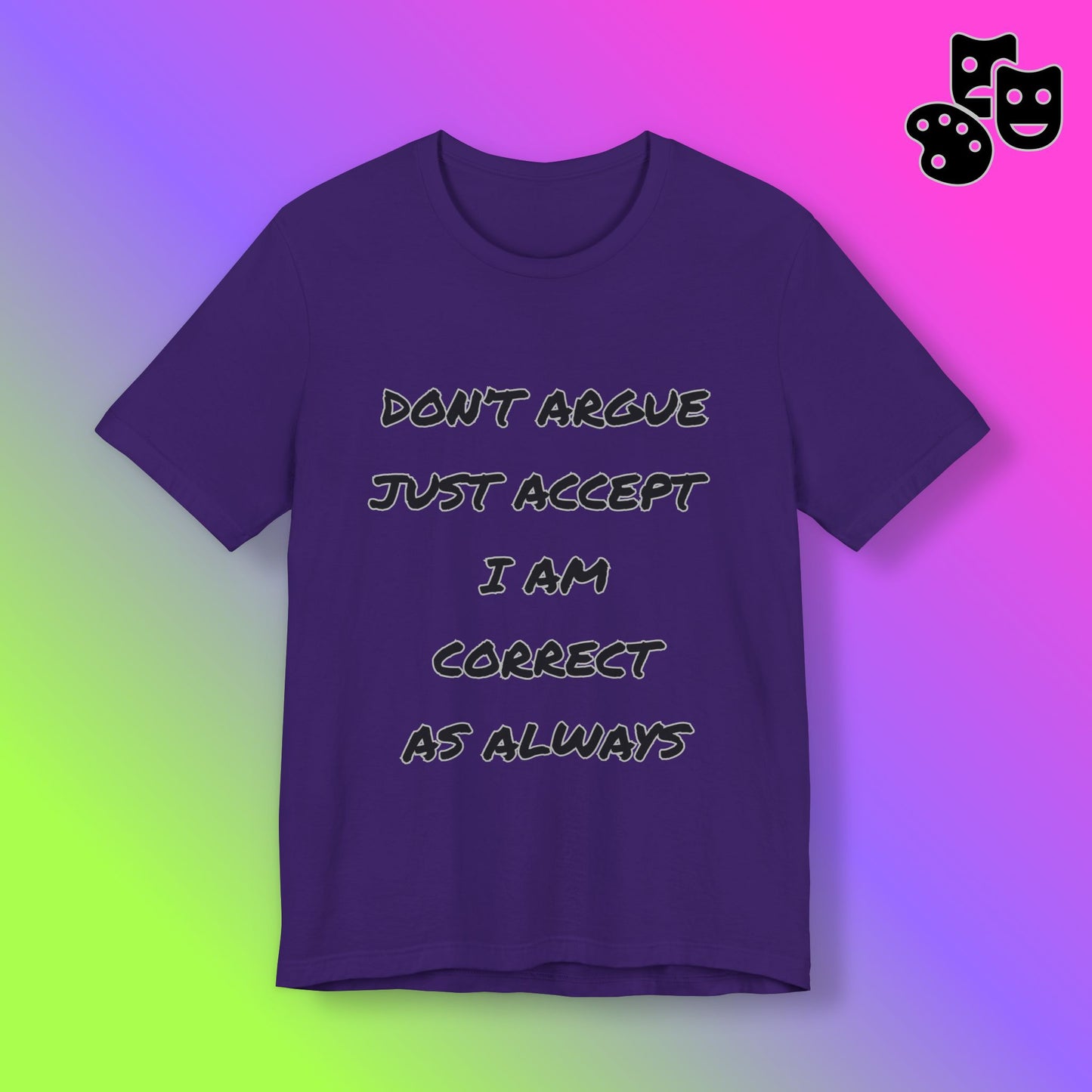 'Don't Argue, Just Accept I Am Correct'